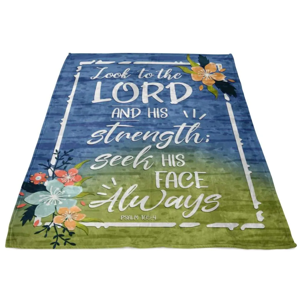 Psalm 1054 Look To The Lord And His Strength Seek His Face Always Fleece Blanket - Christian Blanket - Bible Verse Blanket